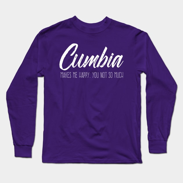 Cumbia Makes me happy, you not so much Long Sleeve T-Shirt by verde